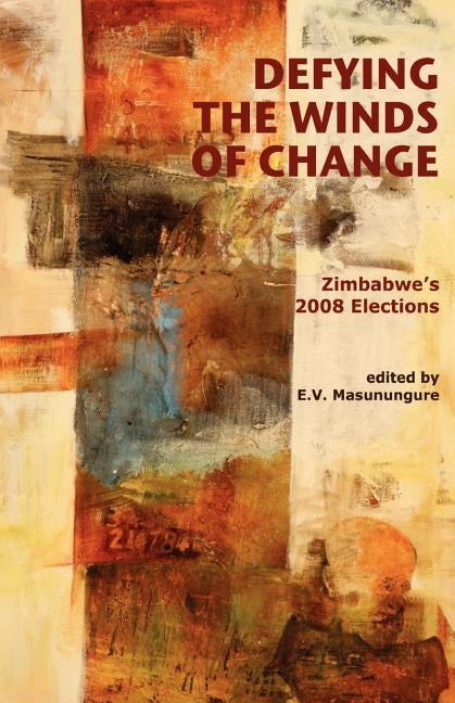 Defying the Winds of Change. Zimbabwe's by Masunungure, E. V.