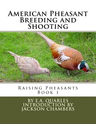 American Pheasant Breeding and Shooting: Raising Pheasants Book 1 by Chambers, Jackson