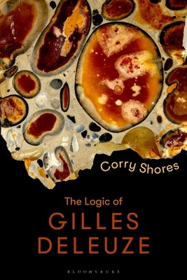 The Logic of Gilles Deleuze: Basic Principles by Shores, Corry