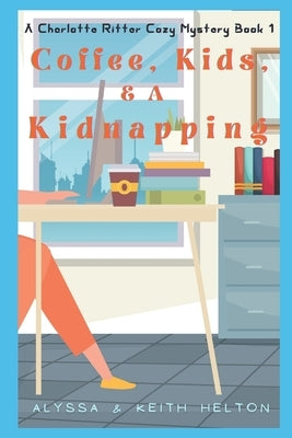 Coffee, Kids, and a Kidnapping by Helton, Alyssa
