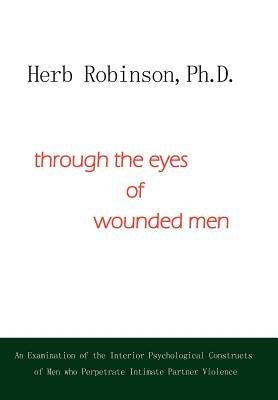 Through the Eyes of Wounded Men by Robinson Ph. D., Herb