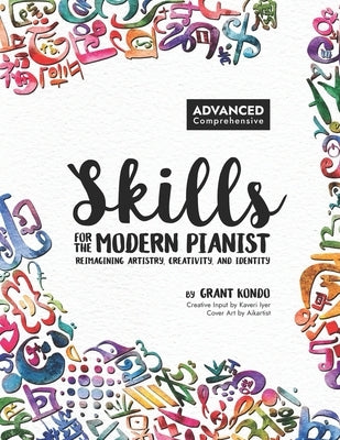Skills for the Modern Pianist (Advanced / Comprehensive): Reimagining Artistry, Creativity, and Identity: A Holistic Approach to Traditional and Creat by Kondo, Grant
