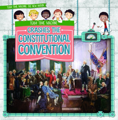 Team Time Machine Crashes the Constitutional Convention by Keppeler, Jill