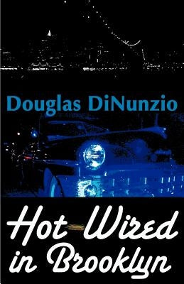 Hot-Wired in Brooklyn by Dinunzio, Douglas