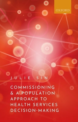 Commissioning and a Population Approach to Health Services Decision-Making by Sin, Julie