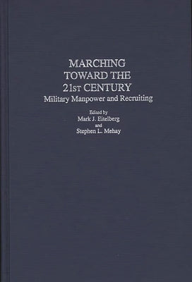 Marching Toward the 21st Century: Military Manpower and Recruiting by Eitelberg, Mark J.