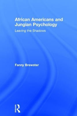 African Americans and Jungian Psychology: Leaving the Shadows by Brewster, Fanny