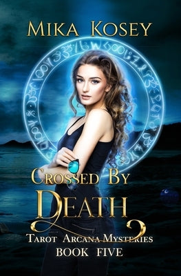 Crossed By Death: A Reverse Harem Paranormal Romance (Tarot Arcana Mysteries Book Five) by Kosey, Mika