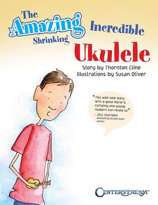 The Amazing Incredible Shrinking Ukulele by Cline, Thornton