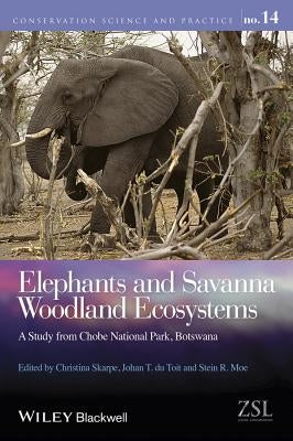 Elephants and Savanna Woodland Ecosystems: A Study from Chobe National Park, Botswana by Skarpe, Christina