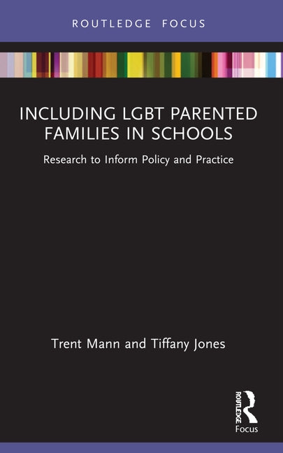 Including LGBT Parented Families in Schools: Research to Inform Policy and Practice by Jones, Tiffany