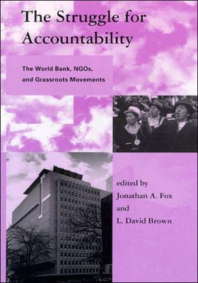 The Struggle for Accountability: The World Bank, Ngos, and Grassroots Movements by Fox, Jonathan A.