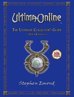 Ultima Online: The Ultimate Collector's Guide: 2013 Edition by Emond, Stephen