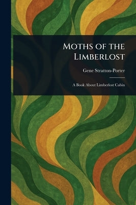 Moths of the Limberlost by Stratton-Porter, Gene