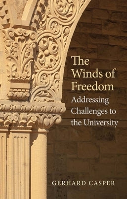 Winds of Freedom: Addressing Challenges to the University by Casper, Gerhard