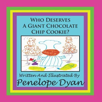 Who Deserves A Giant Chocolate Chip Cookie? by Dyan, Penelope