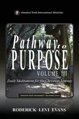 Pathway to Purpose (Volume III): Daily Meditations for the Christian Journey by Evans, Roderick Levi