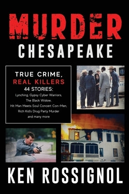 Murder Chesapeake: TRUE CRIME, REAL KILLERS: 44 Stories: Lynching, Gypsy Cyber Warriors, The Black Widow, Hit Man Meets Soul Concert Con- by Mackey, Elizabeth