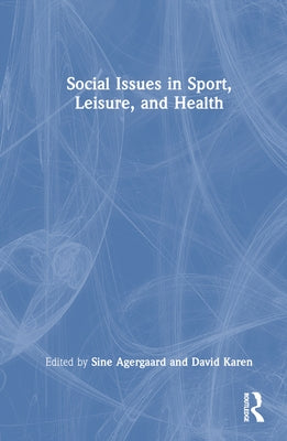 Social Issues in Sport, Leisure, and Health by Agergaard, Sine