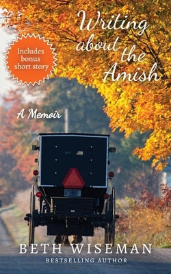 Writing About the Amish: A Memoir by Wiseman, Beth