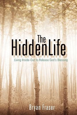 The Hidden Life by Fraser, Bryan
