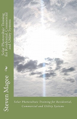 Solar Photovoltaic Training for Residential, Commercial and Utility Systems by Magee, Steven