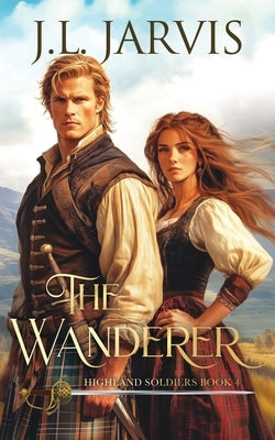 Highland Soldiers 4: The Wanderer by Jarvis, J. L.