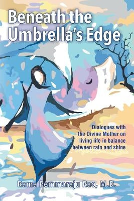 Beneath the Umbrella's Edge: An Intimate Dialogue with the Divine Mother by Rao, Rama Pemmaraju