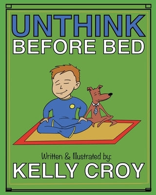 Unthink Before Bed: A Children's Book on Mindfulness by Croy, Kelly