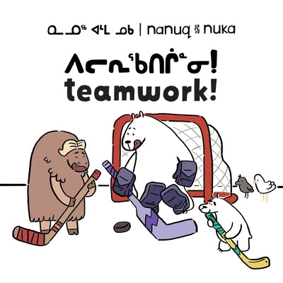 Nanuq and Nuka: Teamwork!: Bilingual Inuktitut and English Edition by Hinch, Ali