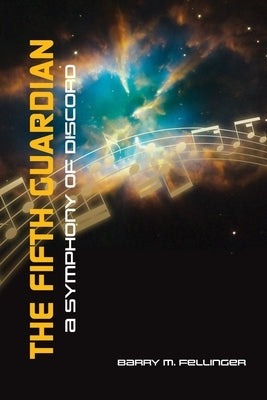 The Fifth Guardian: A Symphony of Discord by Fellinger, Barry M.