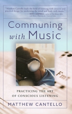 Communing with Music: Practicing the Art of Conscious Listening by Cantello, Matthew