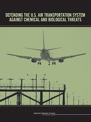 Defending the U.S. Air Transportation System Against Chemical and Biological Threats by National Research Council