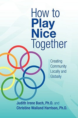 How to Play Nice Together by Bach, Judith Irene