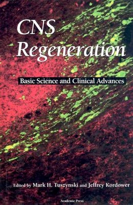 CNS Regeneration: Basic Science and Clinical Advances by Tuszynski, Mark H.