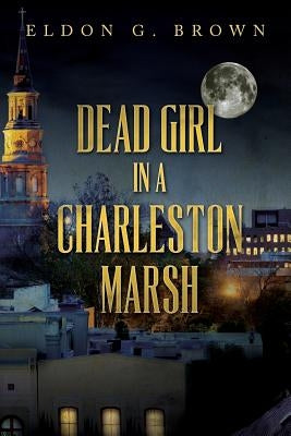 Dead Girl in a Charleston Marsh by Brown, Eldon G.