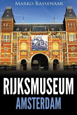 Rijksmuseum Amsterdam: Highlights of the Collection by Kassenaar, Marko