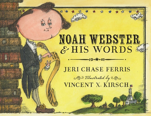 Noah Webster and His Words by Ferris, Jeri Chase