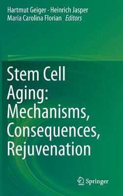 Stem Cell Aging: Mechanisms, Consequences, Rejuvenation by Geiger, Hartmut