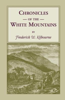 Chronicles of the White Mountains by Kilbourne, Frederick W.