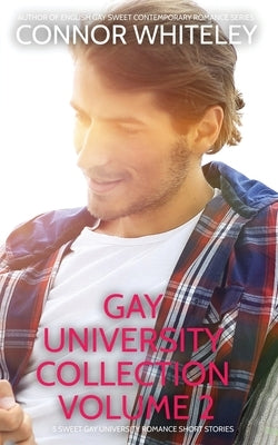 Gay University Collection Volume 2: 5 Sweet Gay University Romance Short Stories by Whiteley, Connor