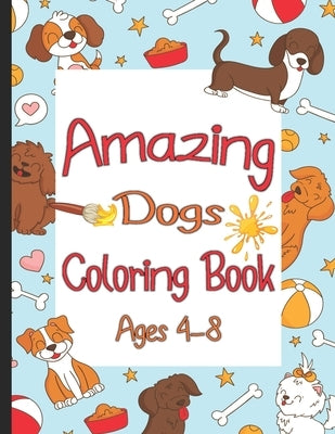 Amazing Dogs Coloring Book Ages 4-8: Coloring book For Girls or Boys Love Animals by Zinaoui, Oussama