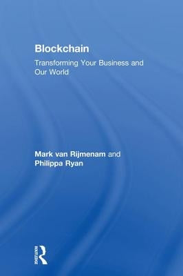 Blockchain: Transforming Your Business and Our World by Van Rijmenam, Mark