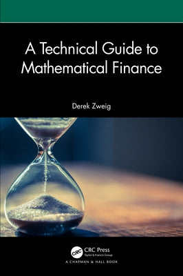 A Technical Guide to Mathematical Finance by Zweig, Derek