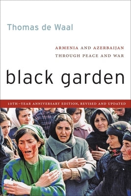 Black Garden: Armenia and Azerbaijan Through Peace and War by Waal, Thomas de