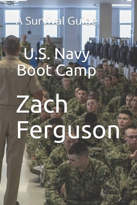 U.S. Navy Boot Camp: A Survival Guide by Ferguson, Zach