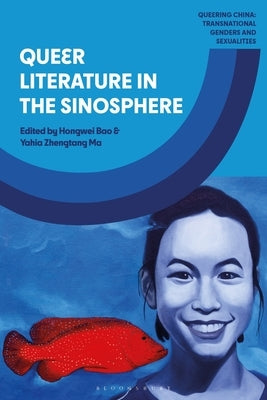 Queer Literature in the Sinosphere by Ma, Yahia Zhengtang