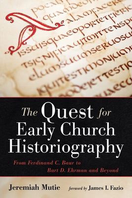 The Quest for Early Church Historiography by Mutie, Jeremiah