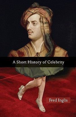 A Short History of Celebrity by Inglis, Fred