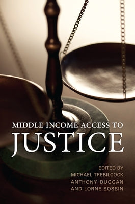 Middle Income Access to Justice by Trebilcock, M.